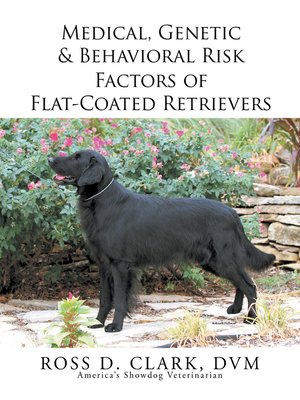 cover image of Medical, Genetic & Behavioral Risk Factors of Flat-Coated Retrievers
